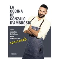 La cocina de Gonzalo D´Ambrosio. 100 recetas infalibles para sorprender cocinando