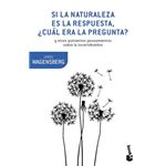 Si la naturaleza es la respuesta, ¿cuál era la pregunta?