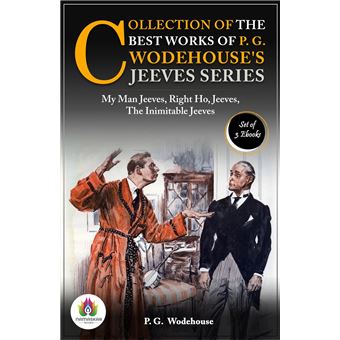 Collection of the Best Works of P. G. Wodehouse's Jeeves Series: [My Man Jeeves by P. G. Wodehouse/ Right Ho, Jeeves by P. G. Wodehouse/ The Inimitable Jeeves by P. G. Wodehouse] - 1