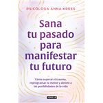 Sana Tu Pasado Para Manifestar Tu Futuro
