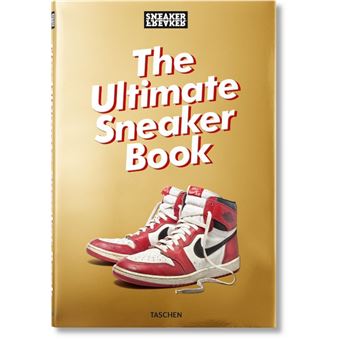 Sneaker Freaker. The Ultimate Sneaker Book! 