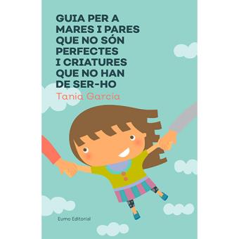 Guia per a mares i pares que no són perfectes i criatures que no han de ser-ho