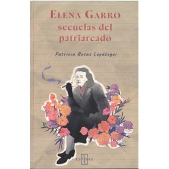 Elena Garro. Secuelas Del Patriarcado
