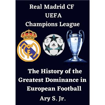 Real Madrid CF UEFA Champions League - The History of the Greatest Dominance in European Football - 1