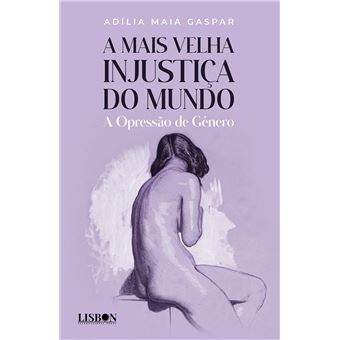 A Mais Velha Injustiça do Mundo – A Opressão de Género - 1