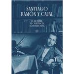 Santiago Ramón y Cajal. El hombre, el científico, el intelec