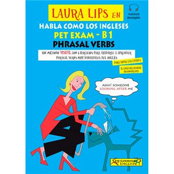 Laura Lips en Habla como los ingleses - Pet Exam - B1 - Phrasal Verbs