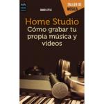 Home Studio. Cómo grabar tu propia música y vídeos