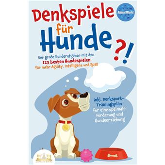 DENKSPIELE FÜR HUNDE: Der große Hunderatgeber mit den 123 besten Hundespielen für mehr Agility, Intelligenz und Spaß - inkl. Denksport-Trainingsplan für eine optimale Förderung und Hundeerziehung - 1