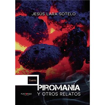 Piromanía y otros relatos