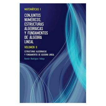 Volumen Ii. Estructuras Algebraicas Y Fundamentos De Álgebra Lineal