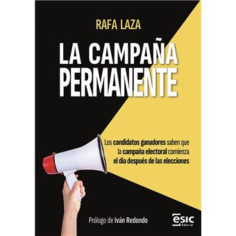 LA CAMPAÑA PERMANENTE. Los candidatos ganadores saben que la campaña electoral comienza el día después de las elecciones - 1