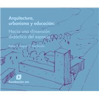 Arquitectura, Urbanismo Y Educación - Hacia Una Dimensión Didáctica Del Espacio