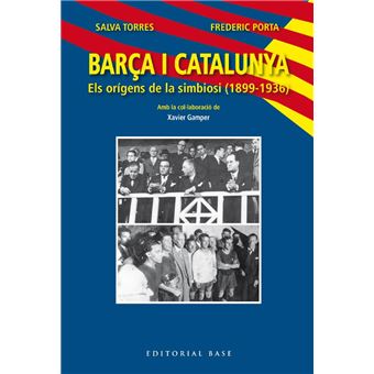 Barça i Catalunya. Els orígens de la simbiosi (1899-1936)