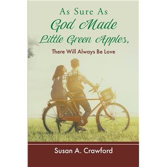 As Sure as God Made Little Green Apples, There Will Always Be Love - 1