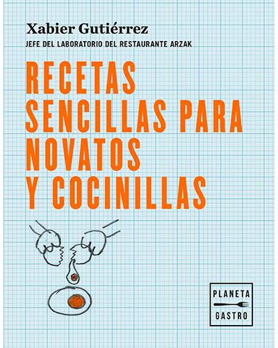 Libro Recetas Sencillas para novatos y cocinillas xabier gutièrrez español jefe del laboratorio restaurante arzak culinarias tapa blanda