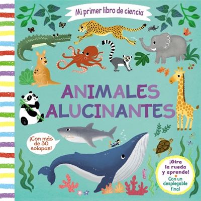 Mi primer libro de ciencia. Animales alucinantes -  Roberto Vivero Rodríguez (Traducción), VIVERO RODRIGUEZ, ROBERTO (Traducción), Lee, Lon (Ilustración), Lon Lee (Ilustración), Varios Autores (Autor)