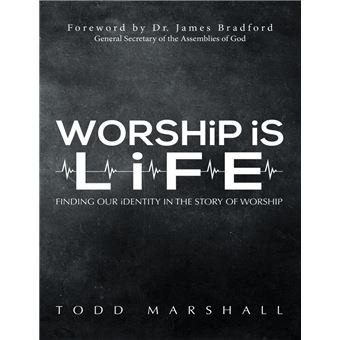 Worship Is Life: Finding Our Identity In the Story of Worship - 1