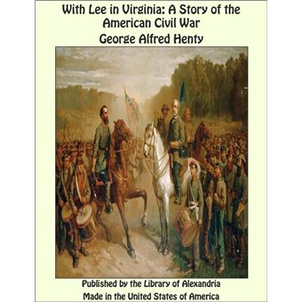 With Lee in Virginia: A Story of the American Civil War - 1