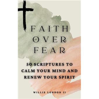Faith Over Fear: 50 Scriptures to Calm Your Mind and Renew Your Spirit - 1