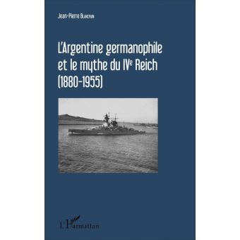 L'Argentine germanophile et le mythe du IVe Reich (1880-1955) - 1