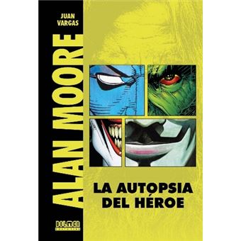 Alan Moore. La autopsia de un héroe