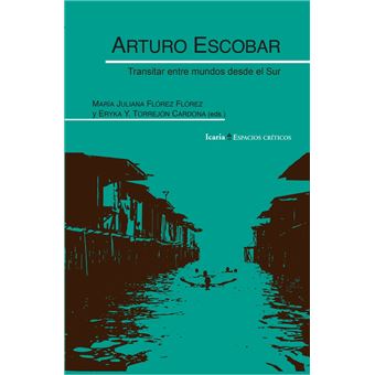 Arturo Escobar-Transitar Entre Mundos Desde El Sur