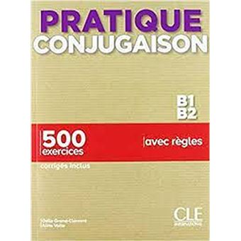 Pratique conjugaison B1-B2 - 500 exercices, corrigés