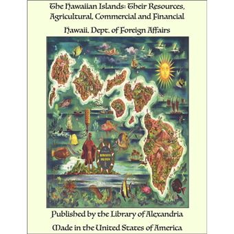 The Hawaiian Islands: Their Resources, Agricultural, Commercial and Financial - 1