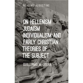On Hellenism, Judaism, Individualism, and Early Christian Theories of the Subject - 1
