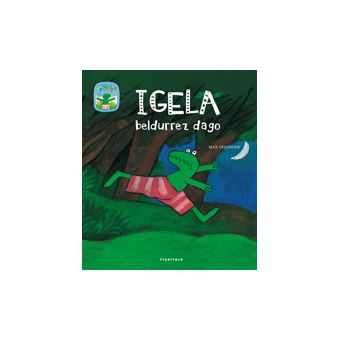 Igela beldurrez dago