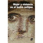 Mujer y violencia en el teatro antiguo