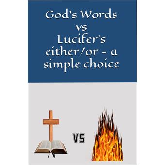 God's Words vs Lucifer's either/or - a simple choice - 1