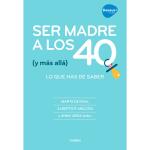 Ser madre a los 40 (y más allá) - Lo que hay que saber