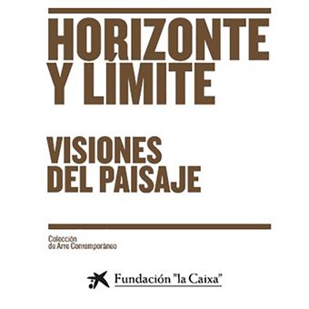 Horizonte Y Limite. Visiones Del Paisaje