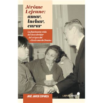 Jérôme lejeune: luchar, amar, curar