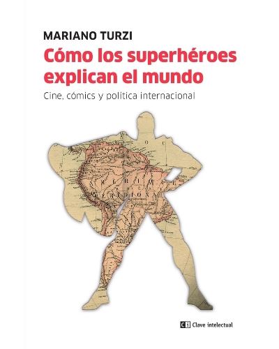 Clave Intelectual Cómo Los Superhéroes Explican El Mundo