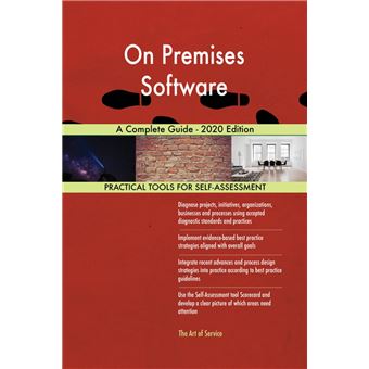 On Premises Software A Complete Guide - 2020 Edition - 1