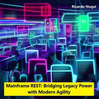 Mainframe REST: Bridging Legacy Power with Modern Agility - 1