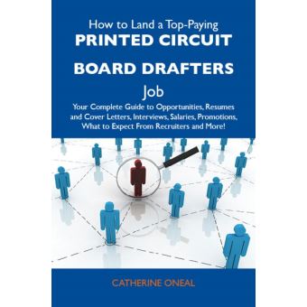 How to Land a Top-Paying Printed circuit board drafters Job: Your Complete Guide to Opportunities, Resumes and Cover Letters, Interviews, Salaries, Promotions, What to Expect From Recruiters and More - 1