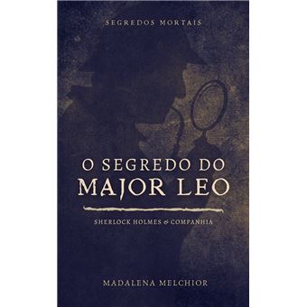 O Segredo Do Major Leo (Segredos Mortais): Sherlock Holmes & Companhia - 1