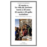 El sueño o La vida de Luciano; Lucio o El asno; El sueño o El gallo; Lexiufano