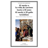 El sueño o La vida de Luciano; Lucio o El asno; El sueño o El gallo; Lexiufano