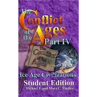 The Conflict of the Ages Student Edition IV Ice Age Civilizations - 1