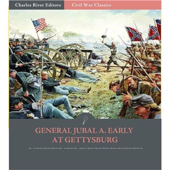 General Jubal A. Early at Gettysburg: Account of the Pennsylvania Campaign from His Autobiography - 1