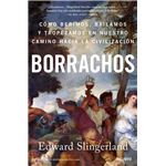 Borrachos: cómo bebimos, bailamos y tropezamos en nuestro ca