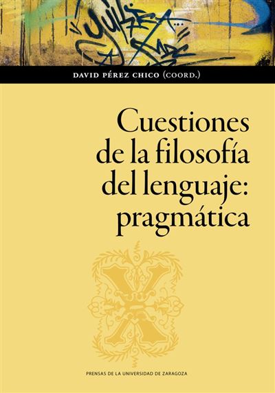 Prensas Universidad Zaragoza Cuestiones De La Filosofía Del Lenguaje: Pragmática