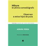 Mihura. El último comediógrafo / Observen a estos hijos de p