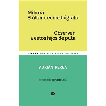 Mihura. El último comediógrafo / Observen a estos hijos de p