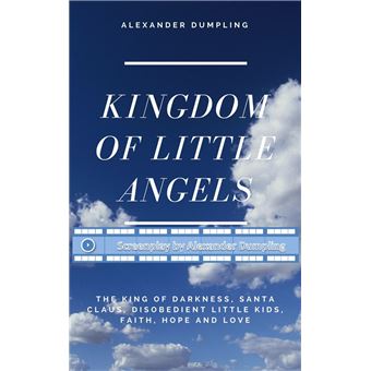 Screenplay for "Kingdom of little angels, Story 1 - The King of Darkness, Santa Claus, disobedient little kids, Faith, Hope and Love" - 1